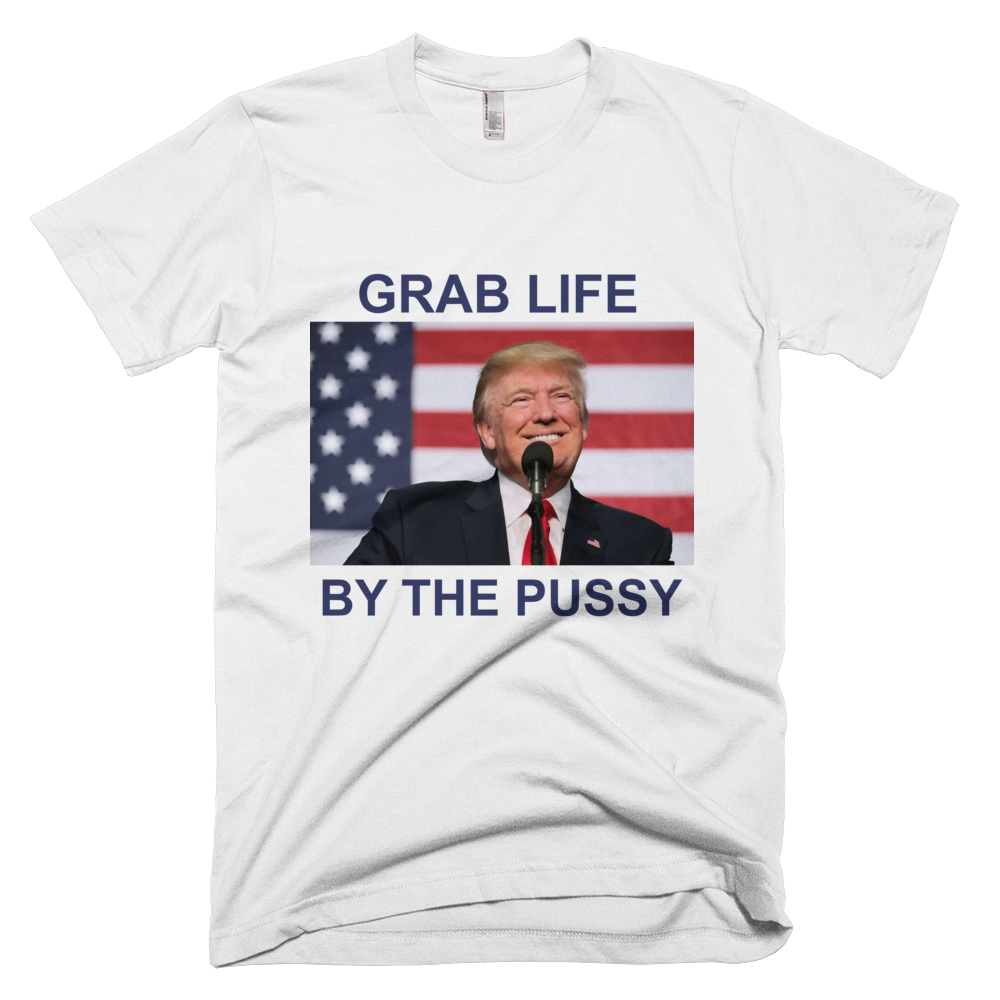 GRAB LIFE BY THE PUSSY Limited Edition All Sizes T-Shirt